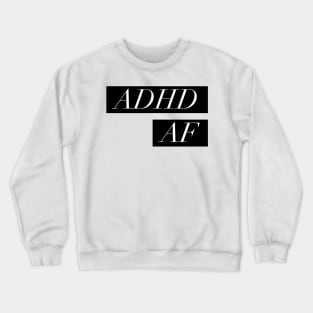 ADHD meme TEE. ADHD AF Crewneck Sweatshirt